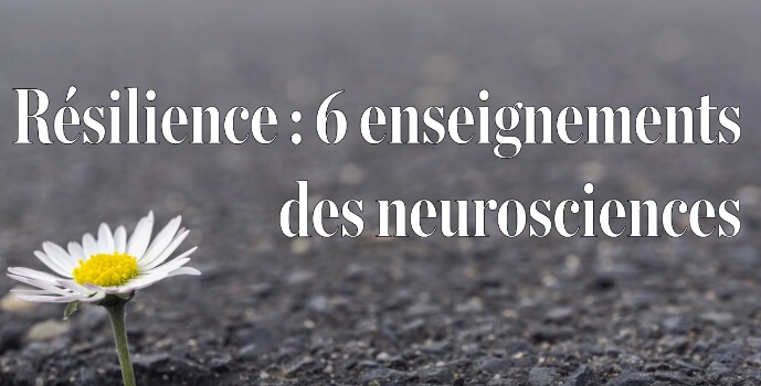 Résilience : 6 enseignements des neurosciences